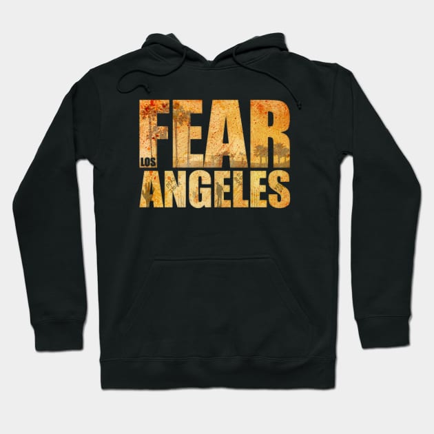 Fear Los Angeles Hoodie by LegendaryPhoenix